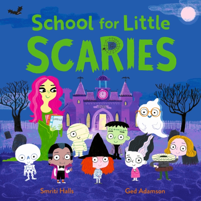 School for Little Scaries : A spook-tacular story that takes the fright out of going to school and nursery! by Halls, Smriti