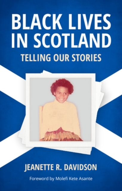 Black Lives in Scotland : Telling Our Stories by Davidson, Jeanette R. (Professor Emerita of African and African American Studies and Social Work, University of Oklahoma)