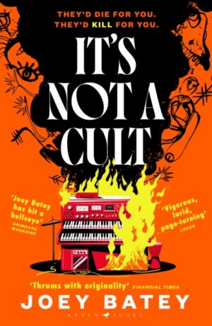 It's Not a Cult : 'Fierce, freewheeling modern folk horror that thrums with originality' Financial Times by Batey, Joey
