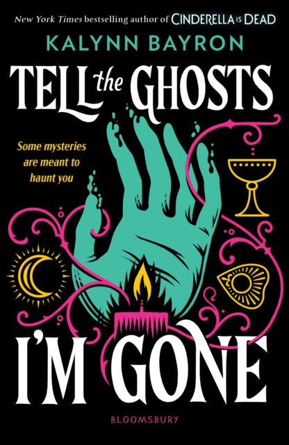 Tell the Ghosts I'm Gone : A paranormal YA mystery that will haunt you long after the last page by Bayron, Kalynn