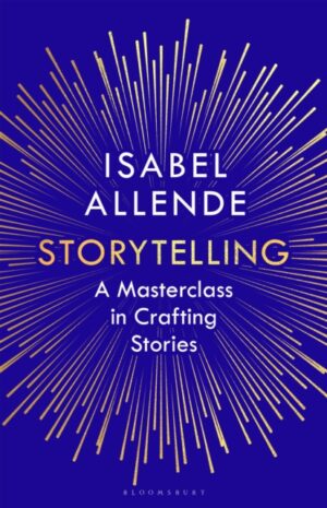 Storytelling : A Masterclass in Crafting Stories by Allende, Isabel