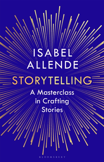Storytelling : A Masterclass in Crafting Stories by Allende, Isabel