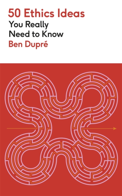 50 Ethics Ideas You Really Need to Know by Dupre, Ben