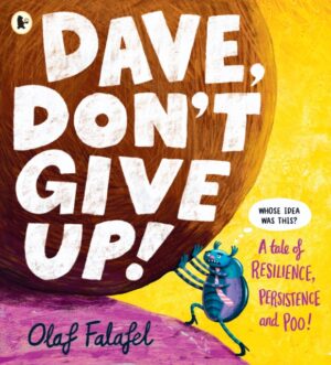 Dave, Don't Give Up! : Hilarious and heart-warming picture book about resilience, persistence – and poo! From the award-winning creator of “Blobfish” by Falafel, Olaf