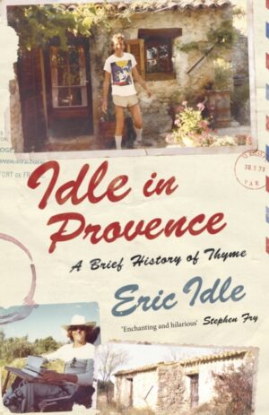 Idle In Provence : A Brief History of Thyme by Idle, Eric