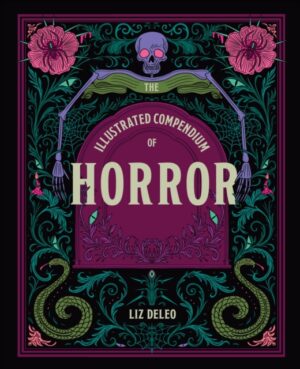 The Illustrated Compendium of Horror by Deleo, Liz
