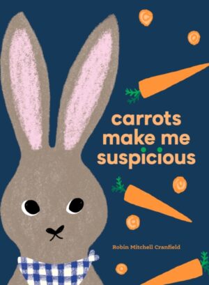 Carrots Make Me Suspicious by Cranfield, Robin Mitchell