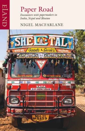 Paper Road : Encounters with papermakers in India, Nepal and Bhutan by Macfarlane, Nigel