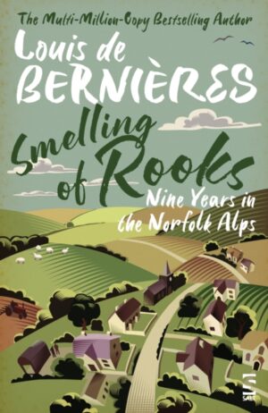 Smelling of Rooks : Nine Years in the Norfolk Alps by Bernieres, Louis de