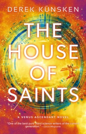 The House of Saints : The haunting finale in the Venus Ascendant duology by Kunsken, Derek