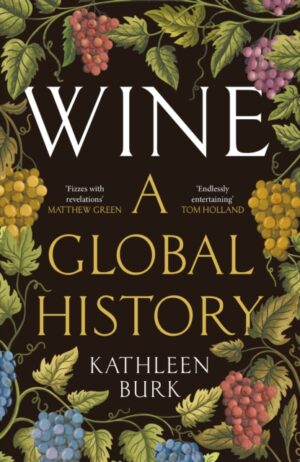 Wine : A Global History by Burk, Professor Kathleen