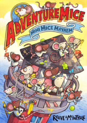 Adventuremice: Mini Mice Mayhem - from bestselling creative dream team, Reeve and McIntyre by Reeve, Philip