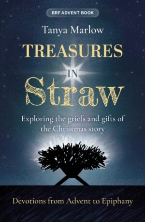 Treasures in Straw : Exploring the griefs and gifts of the Christmas story by Marlow, Tanya