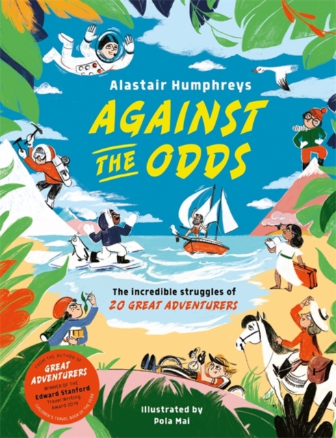 Against the Odds : The Incredible Struggles of 20 Great Adventurers by Humphreys, Alastair