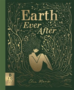 Earth Ever After : A timeless graphic novel folktale that brings to life the beautiful story of our world by Manon, Elin