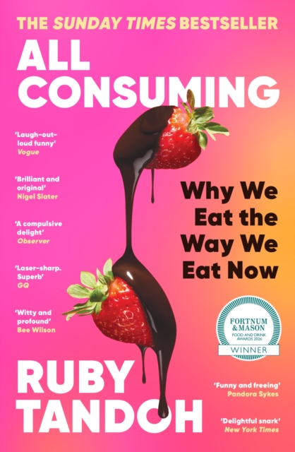 All Consuming: The instant Sunday Times bestseller : Why We Eat the Way We Eat Now by Tandoh, Ruby