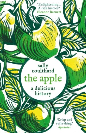 The Apple: A Delicious History by Coulthard, Sally