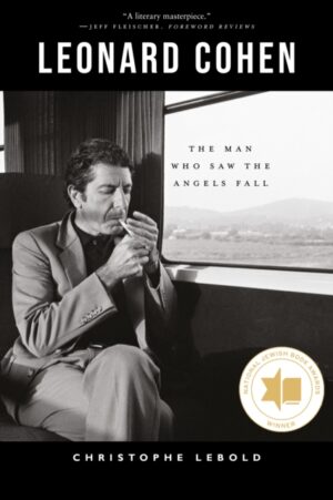 Leonard Cohen : The Man Who Saw the Angels Fall by Lebold, Christophe