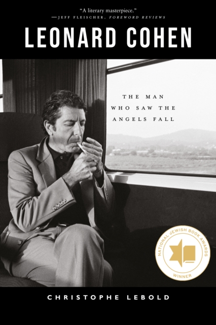 Leonard Cohen : The Man Who Saw the Angels Fall by Lebold, Christophe