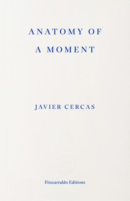 Anatomy of a Moment by Cercas, Javier