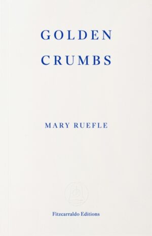 Golden Crumbs by Ruefle, Mary