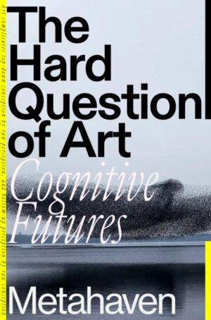 The Hard Question of Art : Cognitive Futures by Metahaven