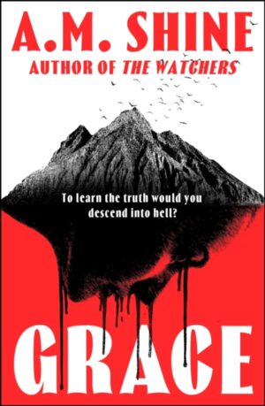 Grace : an edge-of-your-seat horror novel from the author of The Watchers by Shine, A.M.