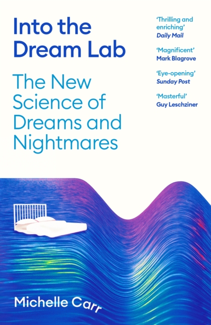 Into the Dream Lab : The New Science of Dreams and Nightmares by Carr, Dr Michelle