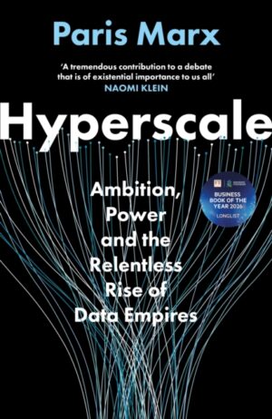 Hyperscale : Ambition, Power and the Relentless Rise of Data Empires: LONGLISTED FOR THE FT BUSINESS BOOK AWARD 2026 by Marx, Paris
