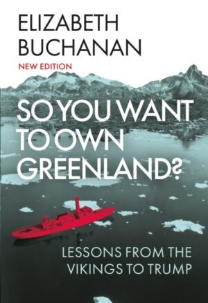 So You Want to Own Greenland? : Lessons from the Vikings to Trump by Buchanan, Elizabeth