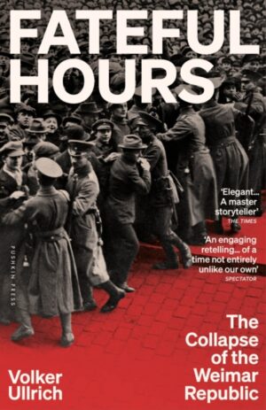 Fateful Hours : The Collapse of the Weimar Republic by Ullrich, Volker