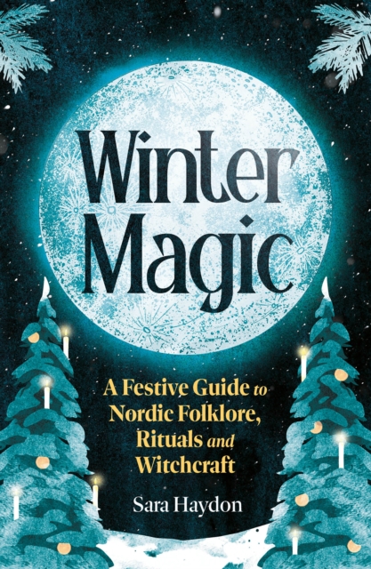 Winter Magic : A Witch’s Yule by Haydon, Sara