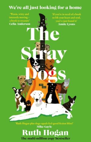 The Stray Dogs : The BRAND NEW utterly uplifting, feel-good novel for dog-lovers, from a bestselling author, perfect for Summer 2026! by Hogan, Ruth