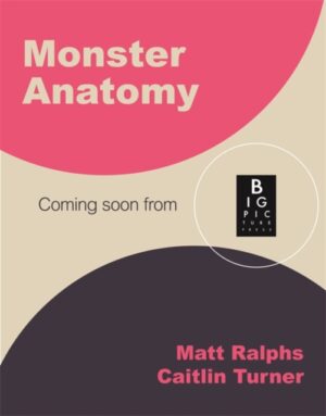 Monster Anatomy : An illustrated monster hunter's guide to creatures of mythology, folklore and fantasy by Ralphs, Matt