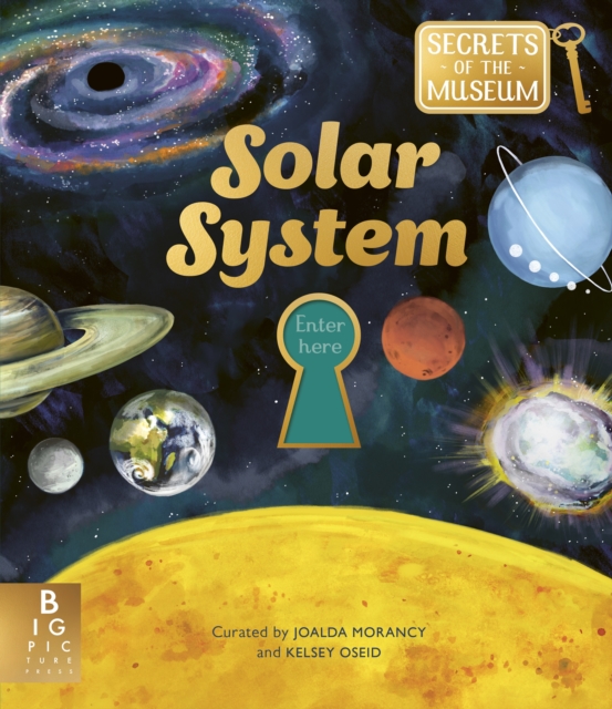 Secrets of the Museum: Solar System : A collectable non-fiction series for younger readers, from the team behind the bestselling Welcome to the Museum by Morancy, Joalda