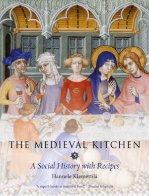 The Medieval Kitchen : A Social History with Recipes by Klemettila, Hannele
