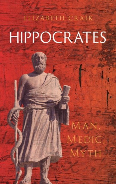 Hippocrates : Man, Medic, Myth by Craik, Elizabeth