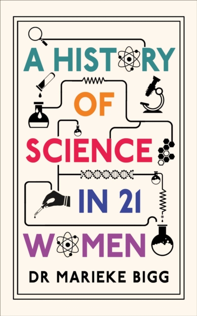 A History of Science in 21 Women by Bigg, Marieke