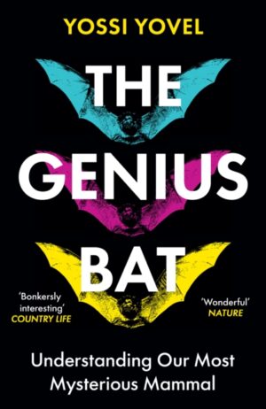 The Genius Bat : Understanding Our Most Mysterious Mammal by Yovel, Yossi