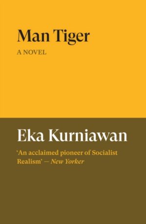 Man Tiger : A Novel by Kurniawan, Eka