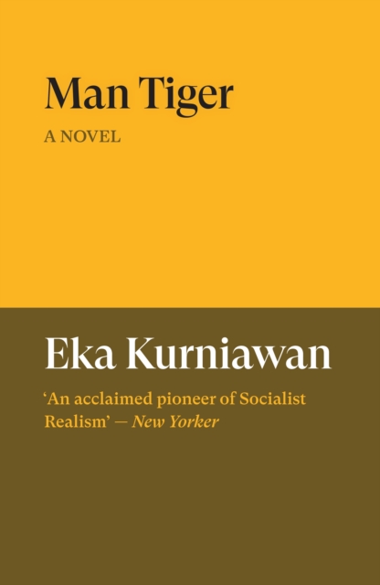 Man Tiger : A Novel by Kurniawan, Eka