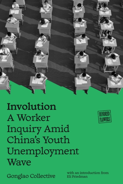 Involution : A Worker Inquiry Amid China's Youth Unemployment Wave by Gonglao Collective