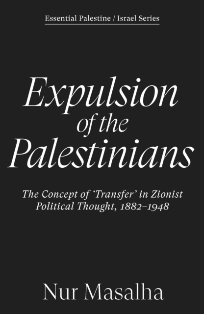 Expulsion of the Palestinians : The Concept of 'Transfer' in Zionist Political Thought, 1882-1948 by Masalha, Nur