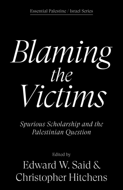 Blaming the Victims : Spurious Scholarship and the Palestinian Question by Hitchens, Christopher