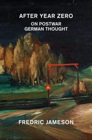 After Year Zero : On Postwar German Thought by Jameson, Fredric