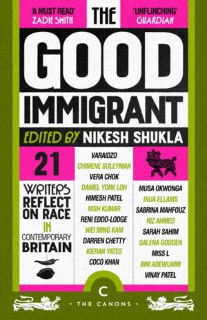 The Good Immigrant : 21 writers reflect on race in contemporary Britain by Shukla, Nikesh