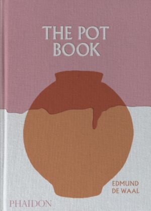 The Pot Book : A Global Survey of Ceramic Craft and Design by Waal, Edmund de