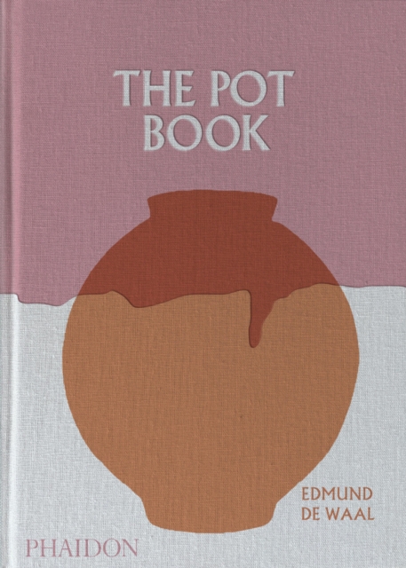 The Pot Book : A Global Survey of Ceramic Craft and Design by Waal, Edmund de