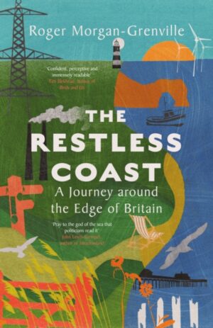 The Restless Coast : A Journey around the Edge of Britain by Morgan-Grenville, Roger