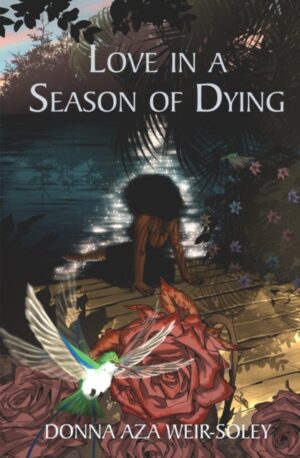 Love in a Season of Dying by Aza Weir-Soley, Donna